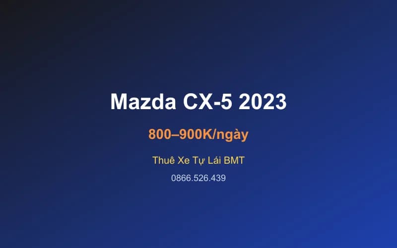 Thuê xe Mazda CX-5 2023 tự lái Buôn Ma Thuột - 5 chỗ - 800 – 900K/ngày