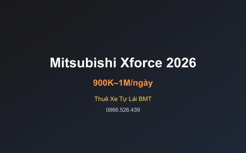Thuê xe Mitsubishi Xforce Cross 2026 tự lái Buôn Ma Thuột - 7 chỗ - 900 – 1.000K/ngày