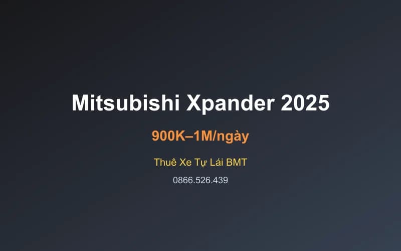 Thuê xe Mitsubishi Xpander 2025 tự lái Buôn Ma Thuột - 7 chỗ - 900 – 1.000K/ngày