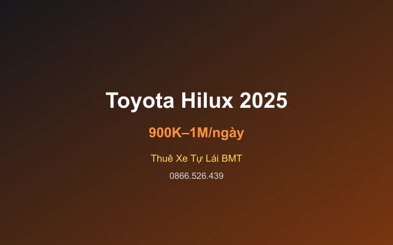 Thuê xe Toyota Hilux 2025 tự lái Buôn Ma Thuột - 5 chỗ - 900 – 1.000K/ngày